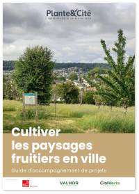 Cultiver les paysages fruitiers en ville : guide d'accompagnement de projets